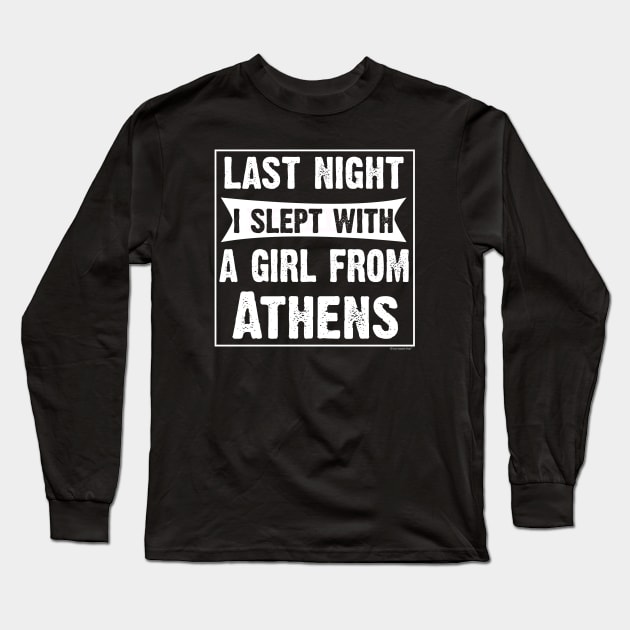 Last Night I Slept With Girl From Athens. Funny Long Sleeve T-Shirt by CoolApparelShop